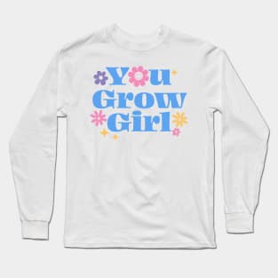 You grow girl Long Sleeve T-Shirt